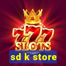 sd k store