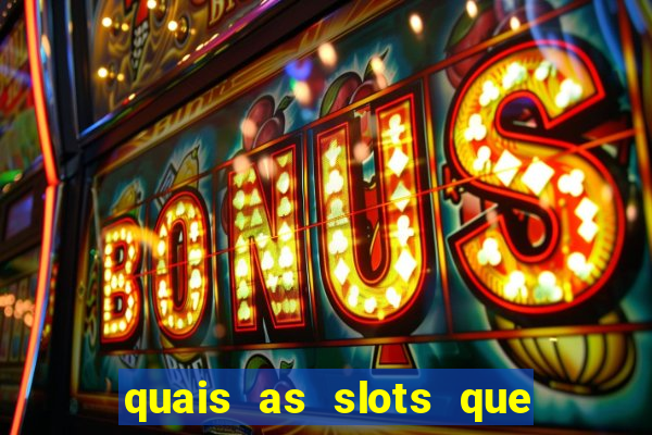 quais as slots que dao mais dinheiro