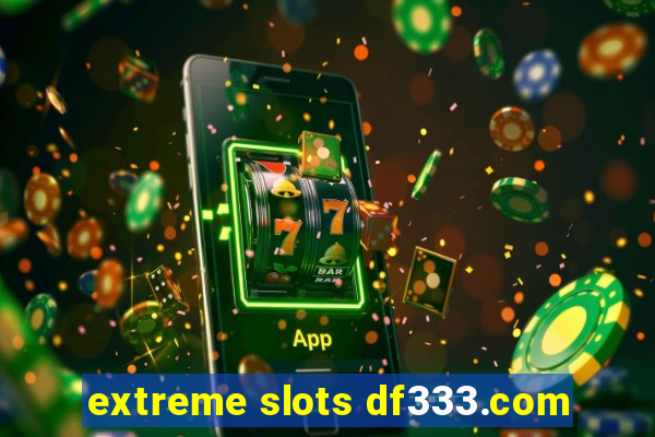 extreme slots df333.com