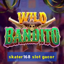 skater168 slot gacor