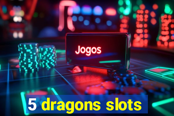 5 dragons slots