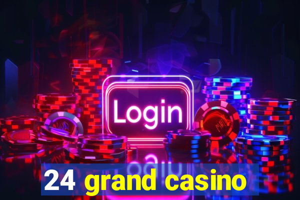 24 grand casino