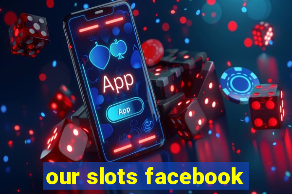 our slots facebook