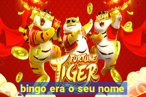 bingo era o seu nome