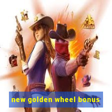 new golden wheel bonus