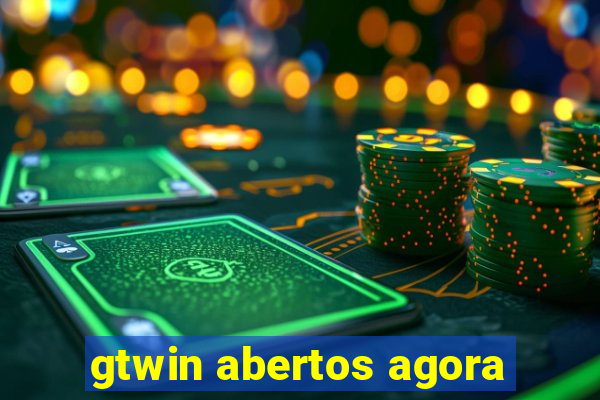 gtwin abertos agora