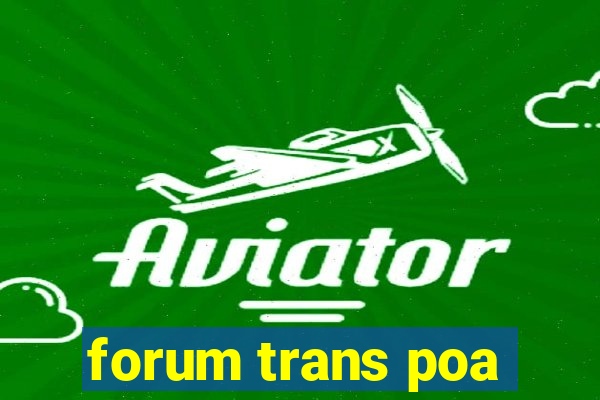 forum trans poa