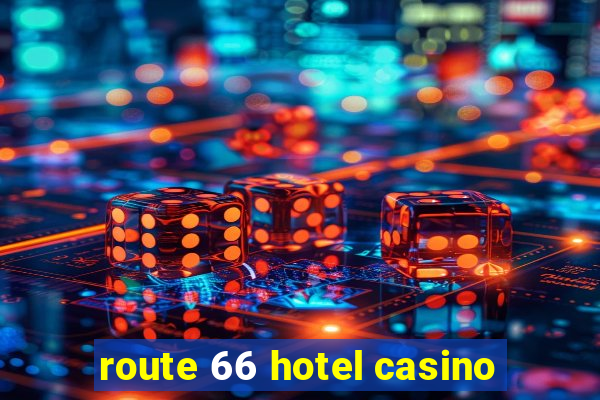 route 66 hotel casino