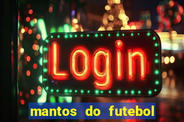 mantos do futebol jogos de hoje