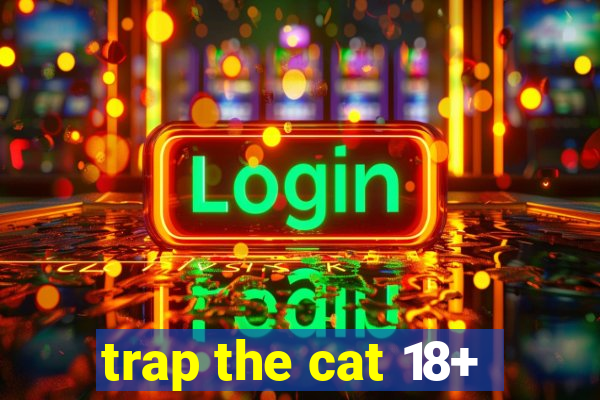 trap the cat 18+