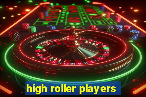 high roller players