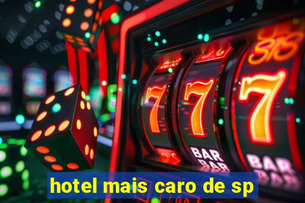 hotel mais caro de sp