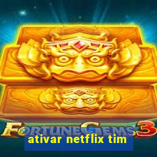 ativar netflix tim