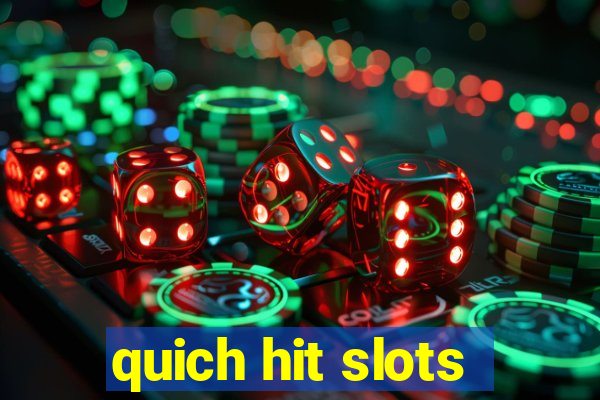 quich hit slots