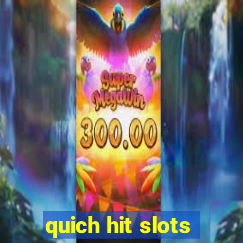 quich hit slots