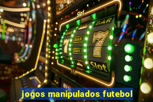 jogos manipulados futebol