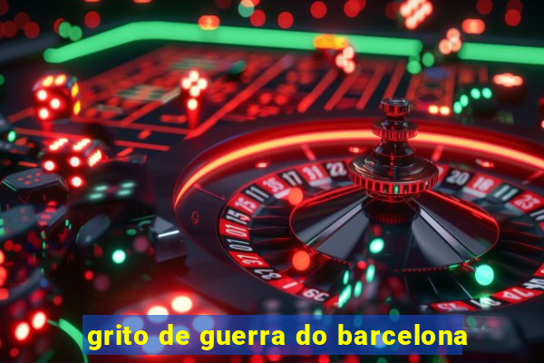 grito de guerra do barcelona