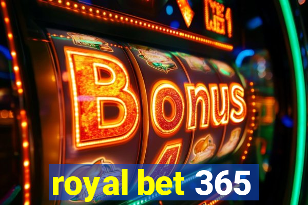 royal bet 365