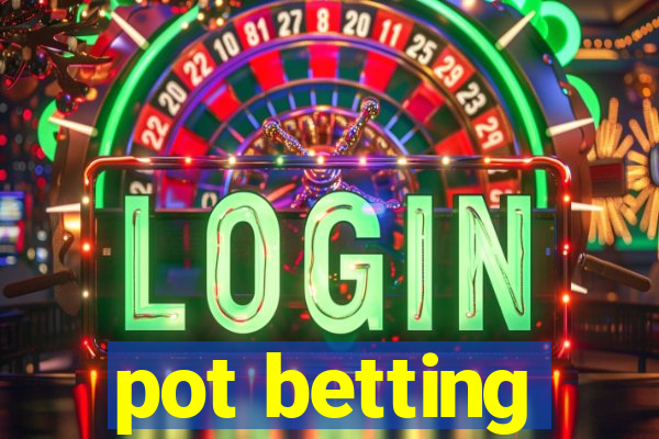 pot betting