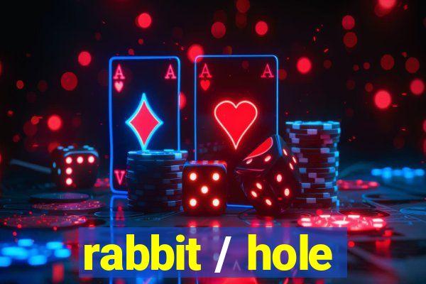 rabbit / hole