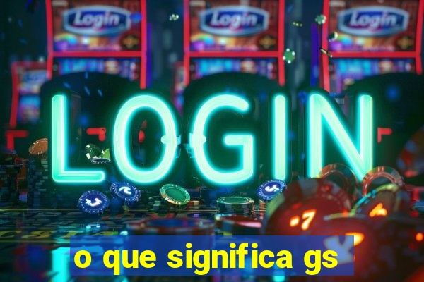 o que significa gs