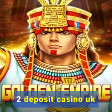 2 deposit casino uk