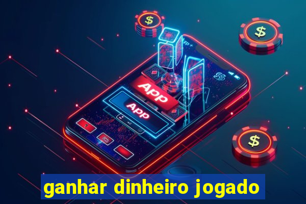 ganhar dinheiro jogado