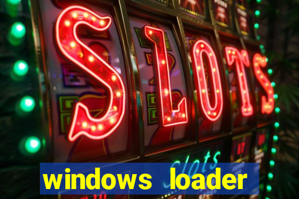 windows loader ativador windows 7