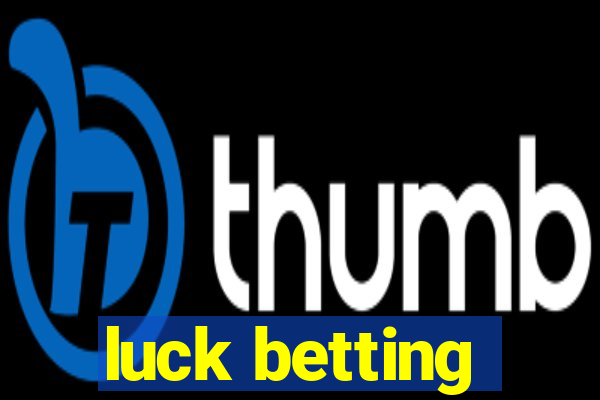 luck betting