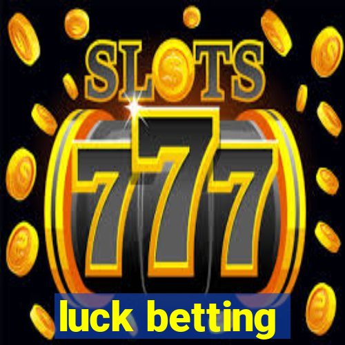 luck betting