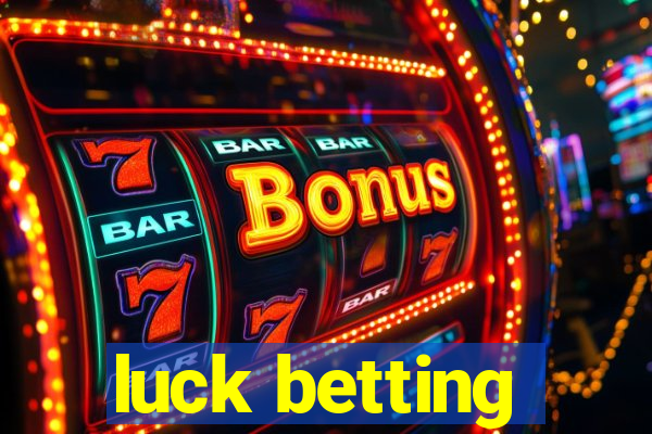 luck betting