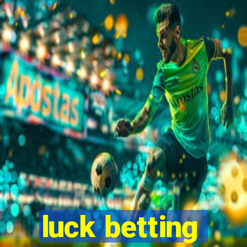 luck betting