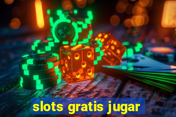 slots gratis jugar