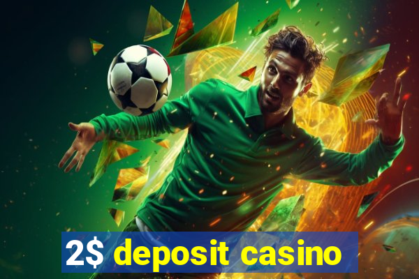 2$ deposit casino