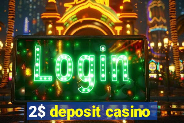 2$ deposit casino