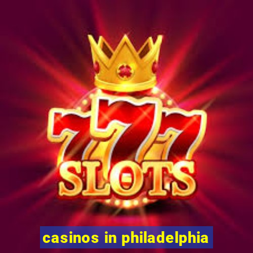 casinos in philadelphia