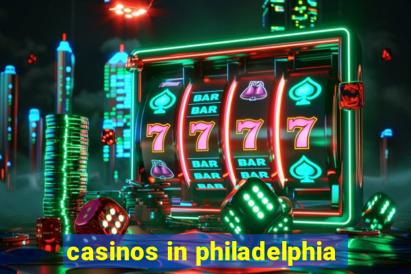 casinos in philadelphia