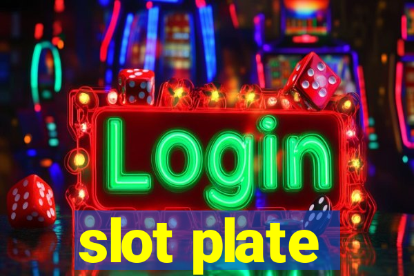 slot plate