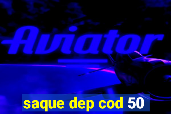 saque dep cod 50