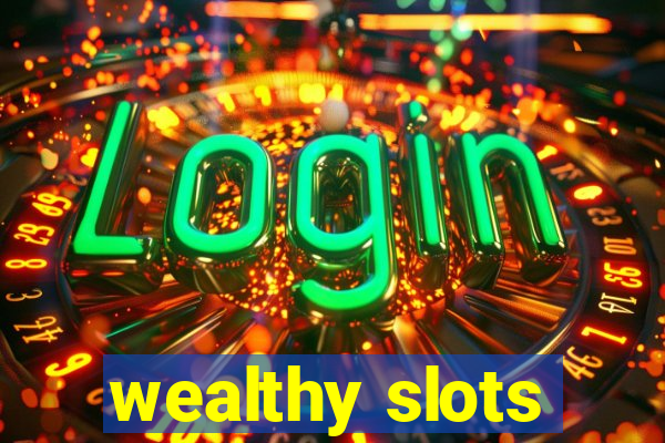 wealthy slots