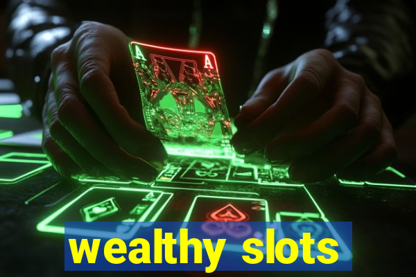 wealthy slots