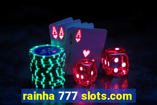 rainha 777 slots.com