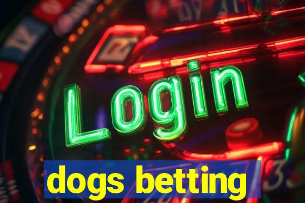 dogs betting