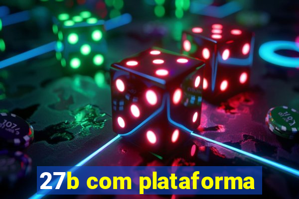 27b com plataforma