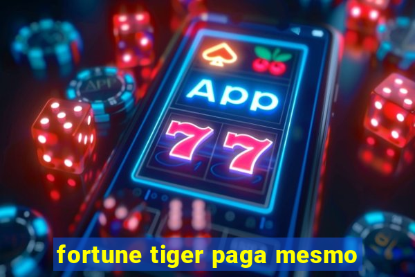 fortune tiger paga mesmo