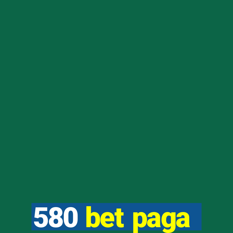 580 bet paga