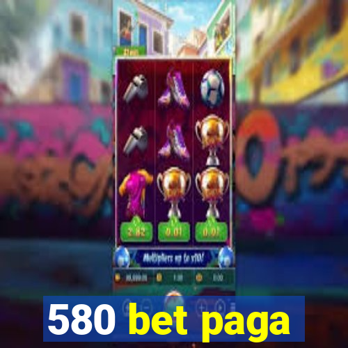 580 bet paga