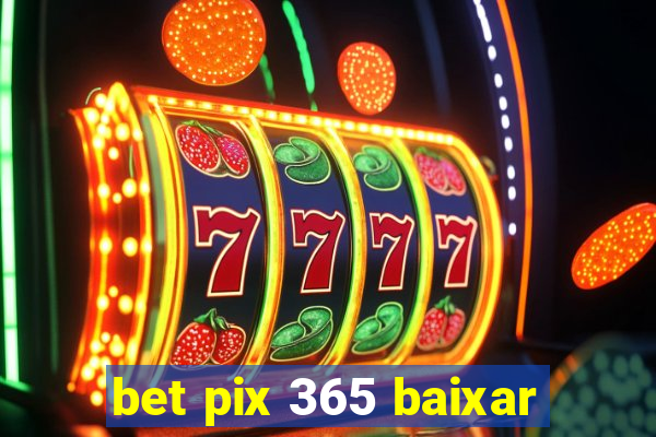 bet pix 365 baixar