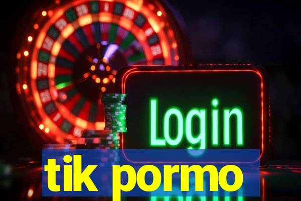 tik pormo