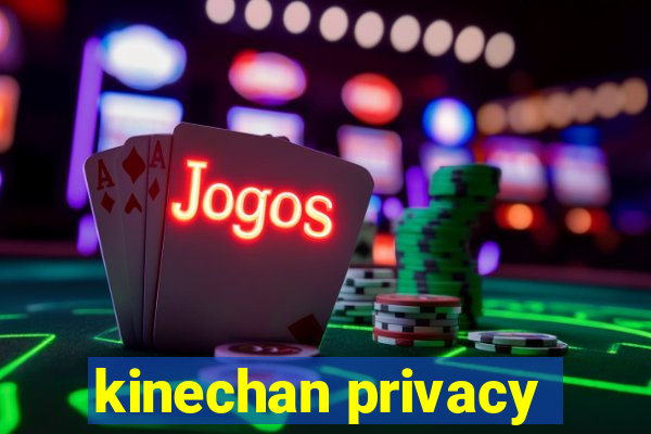 kinechan privacy